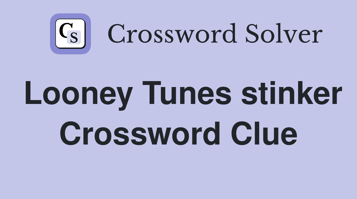 Looney Tunes stinker Crossword Clue