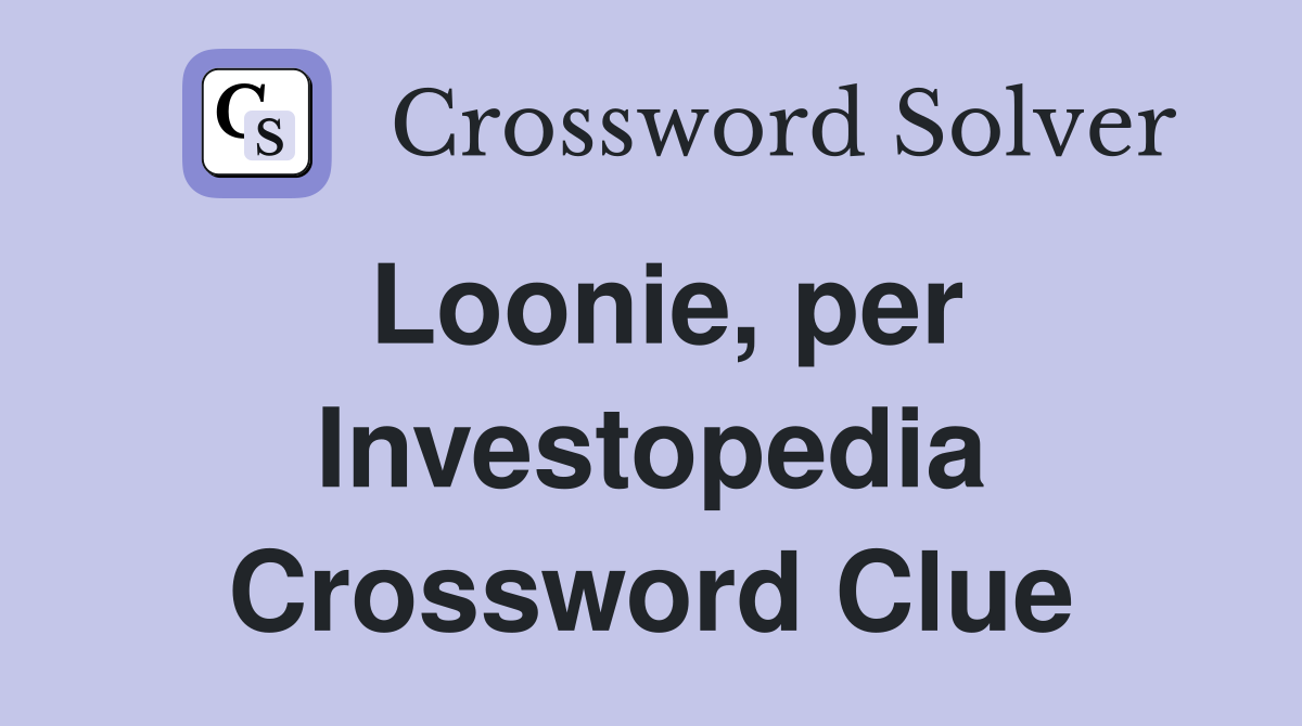 Loonie, per Investopedia Crossword Clue