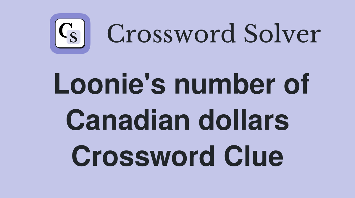 Loonie's number of Canadian dollars Crossword Clue