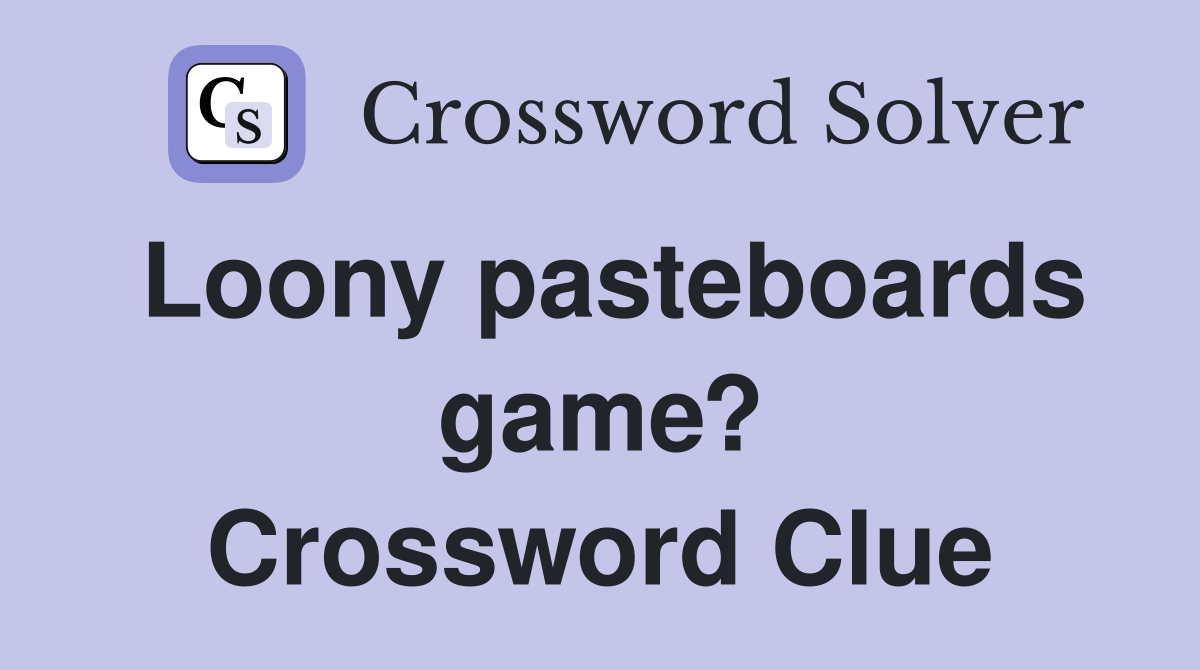 Loony pasteboards game? Crossword Clue