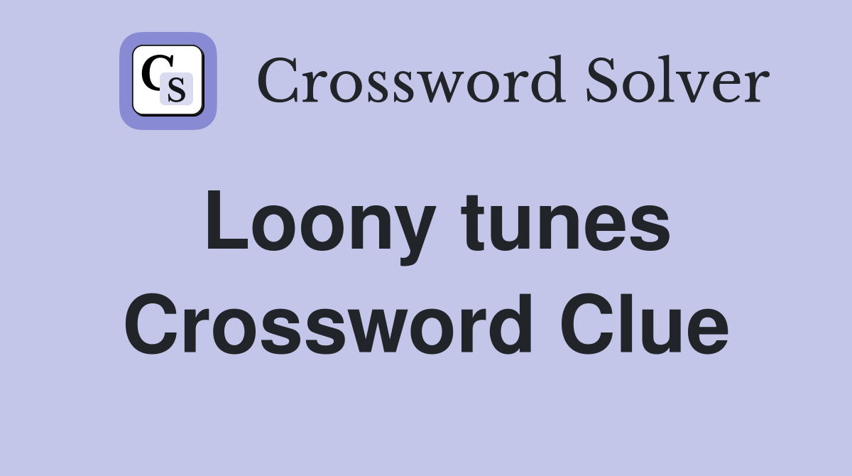 Loony tunes Crossword Clue