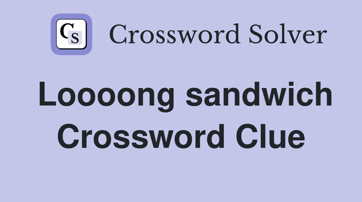 Loooong sandwich Crossword Clue