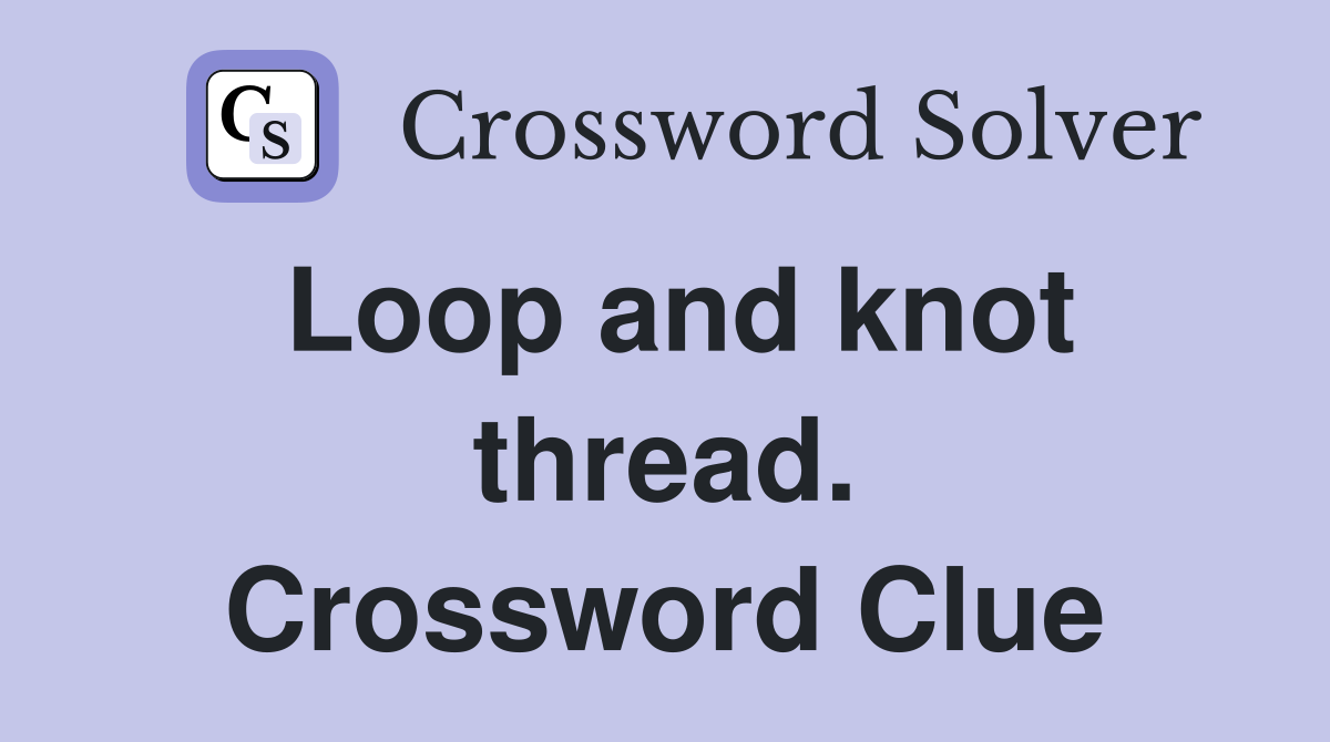 Loop and knot thread. Crossword Clue