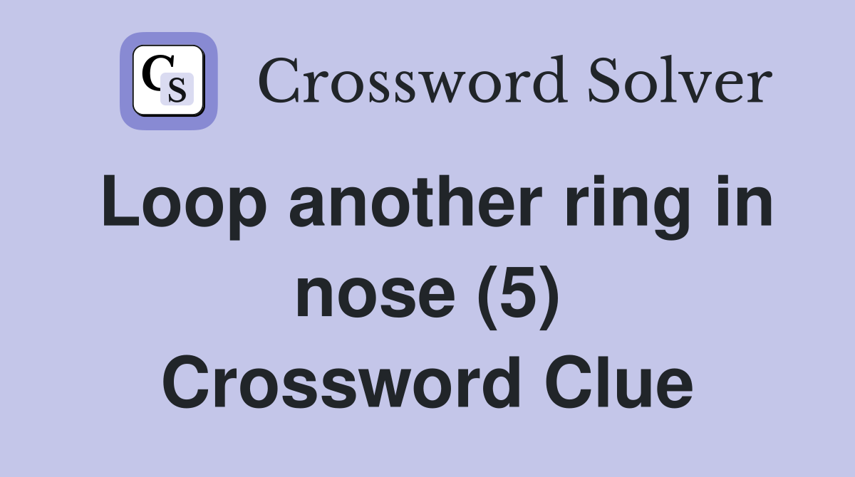 Loop another ring in nose (5) Crossword Clue