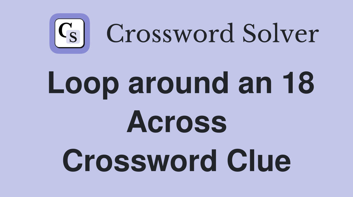 Loop around an 18 Across Crossword Clue
