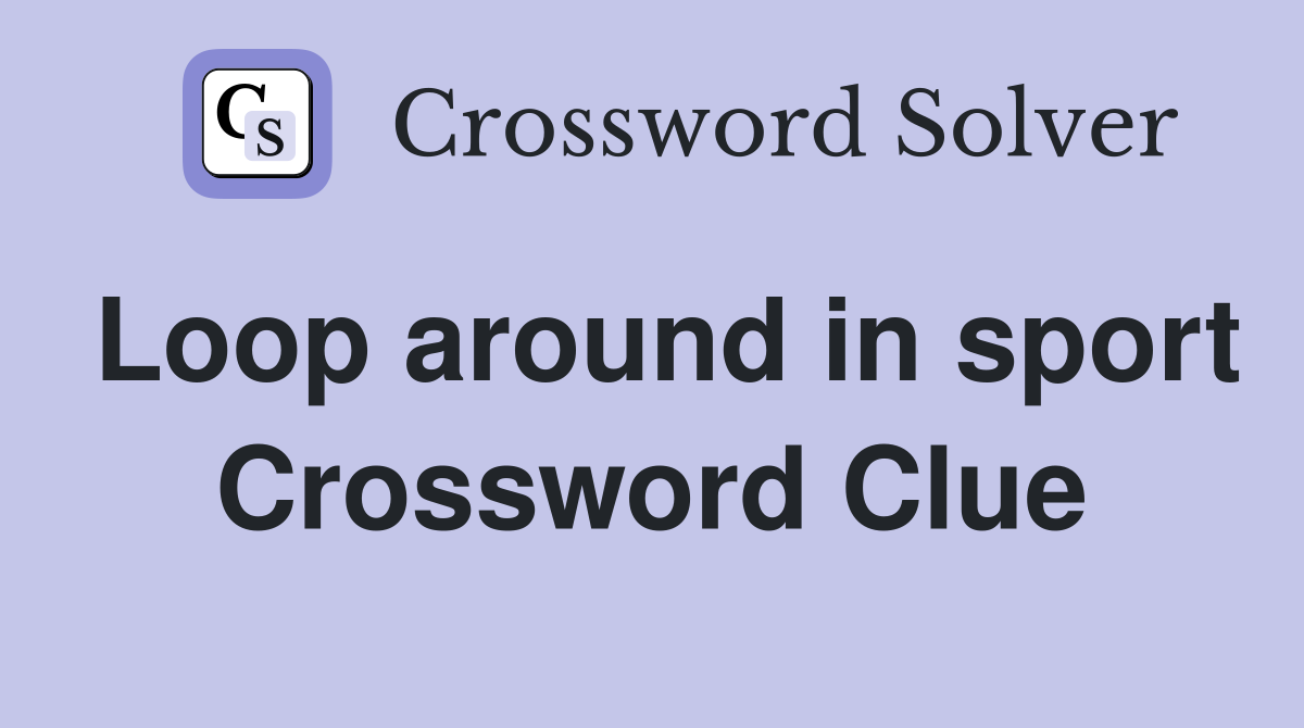 Loop around in sport Crossword Clue