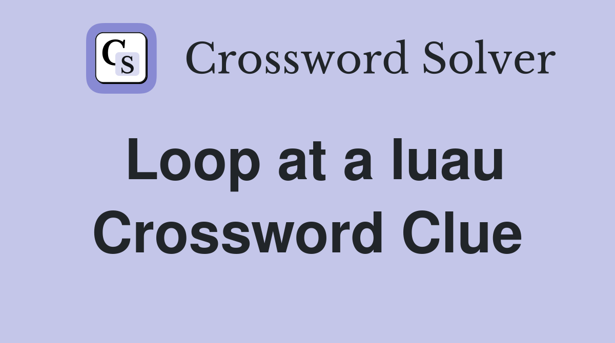 Loop at a luau Crossword Clue