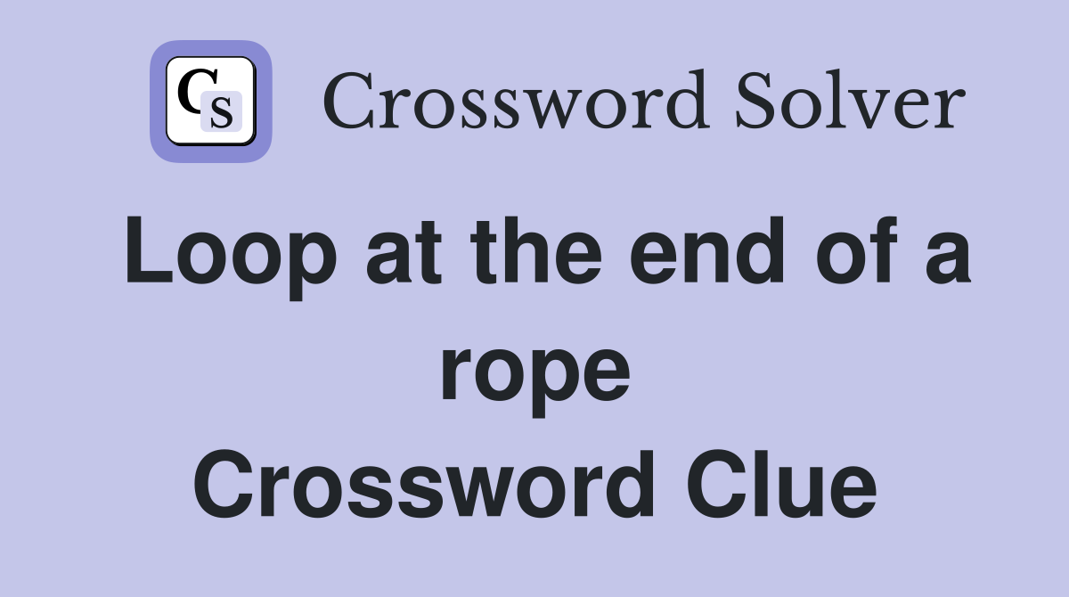 Loop at the end of a rope Crossword Clue