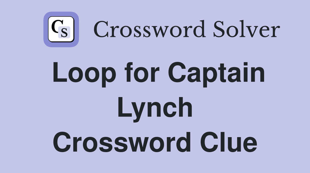 Loop for Captain Lynch Crossword Clue