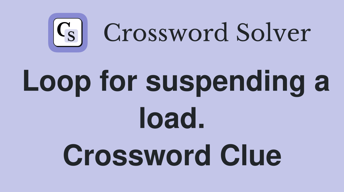 Loop for suspending a load. Crossword Clue