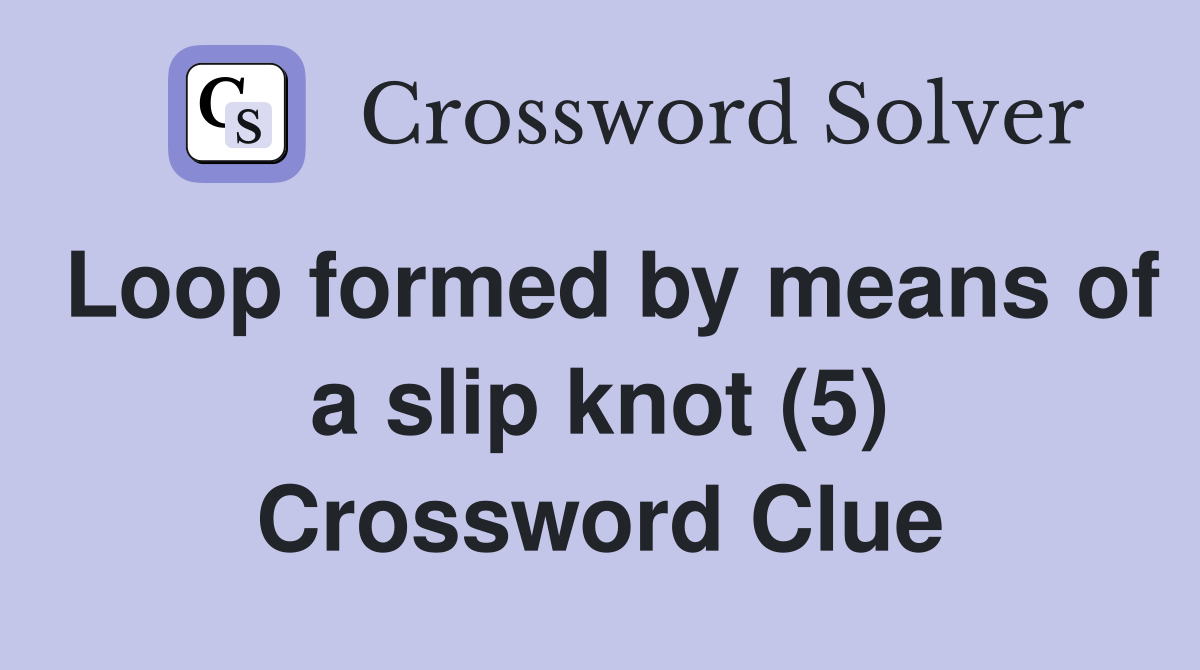 Loop formed by means of a slip knot (5) Crossword Clue
