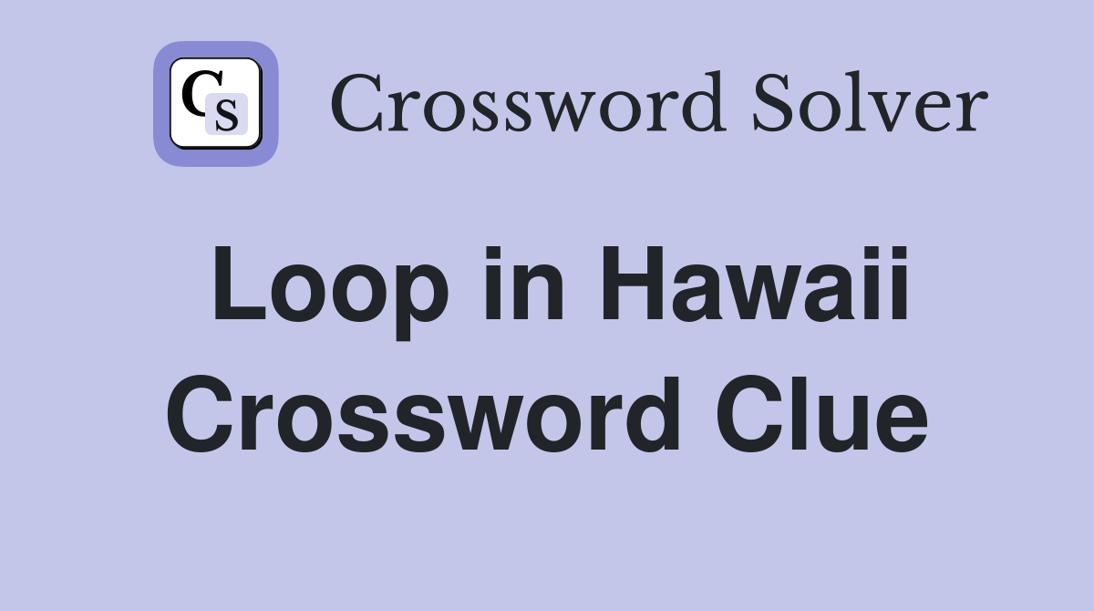 Loop in Hawaii Crossword Clue