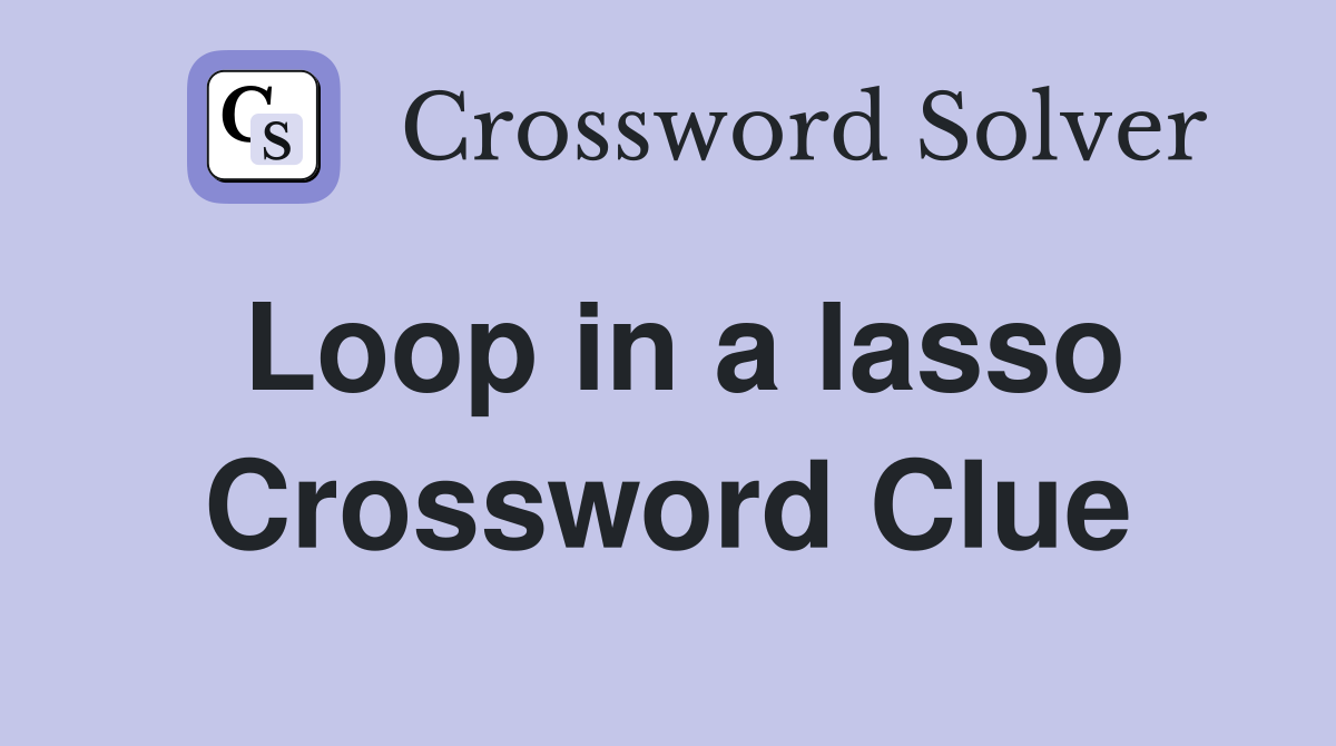 Loop in a lasso Crossword Clue