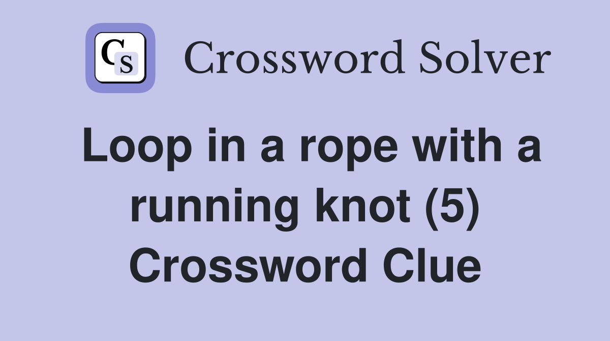 Loop in a rope with a running knot (5) Crossword Clue