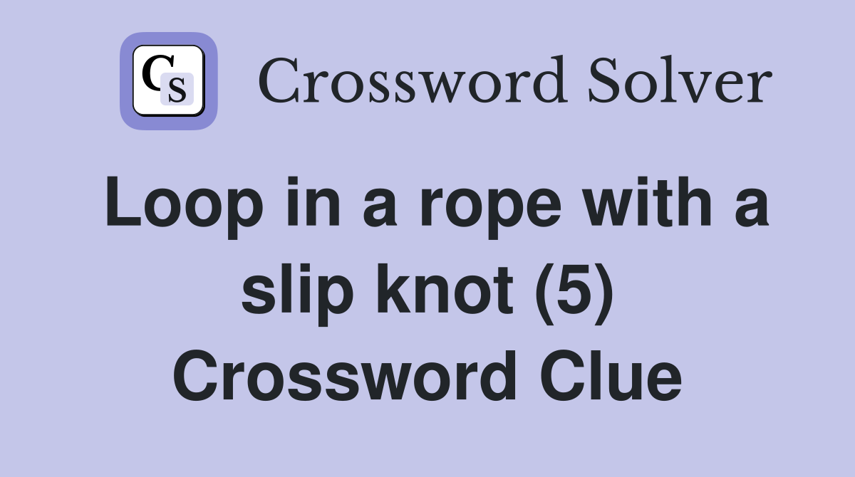 Loop in a rope with a slip knot (5) Crossword Clue
