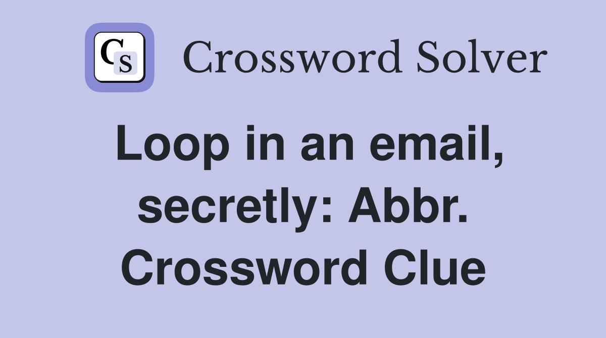Loop in an email, secretly: Abbr. Crossword Clue
