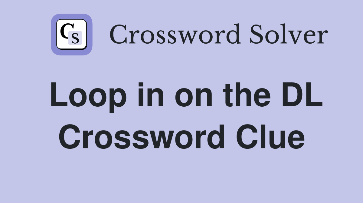 Loop in on the DL Crossword Clue