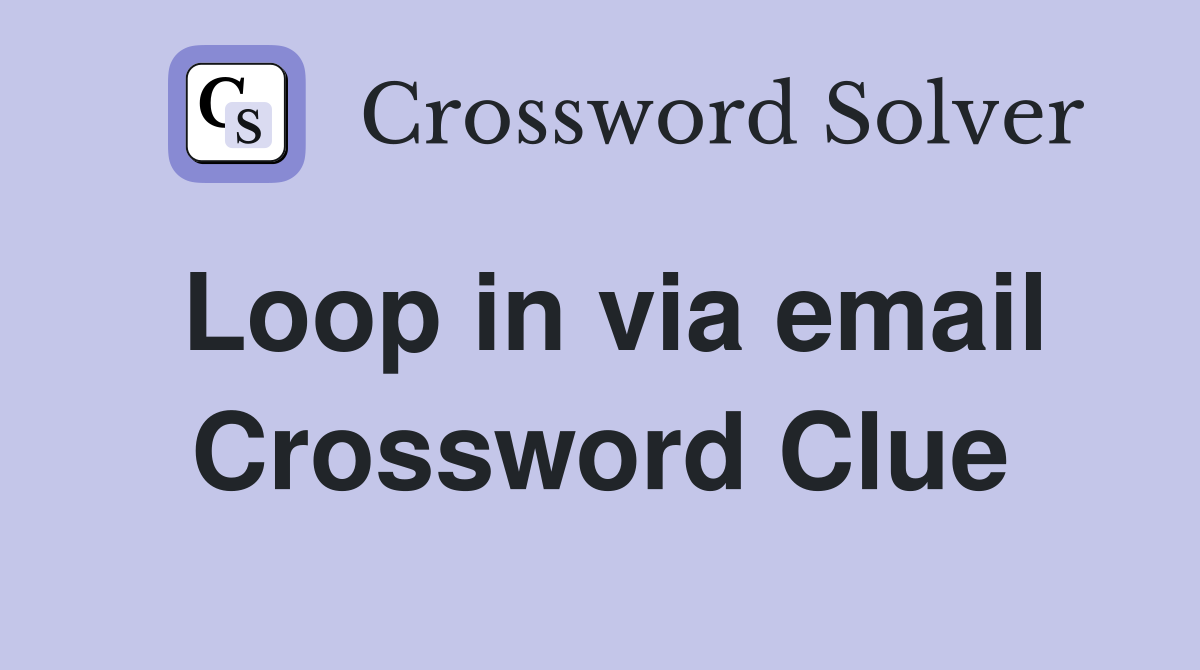 Loop in via email Crossword Clue