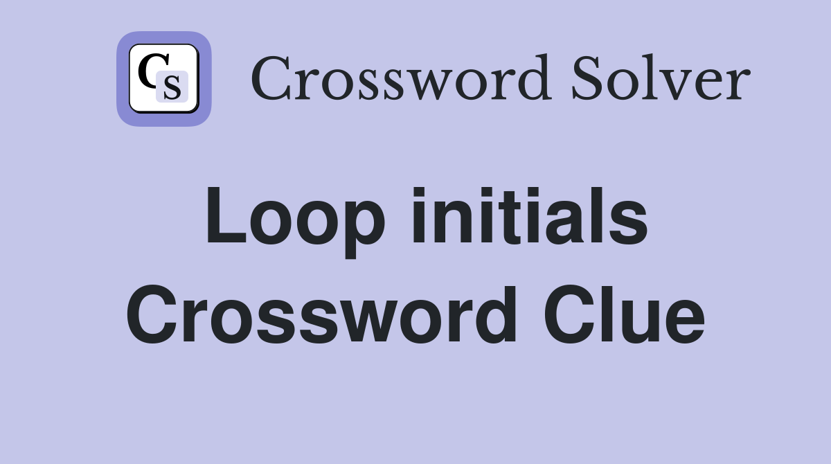 Loop initials Crossword Clue