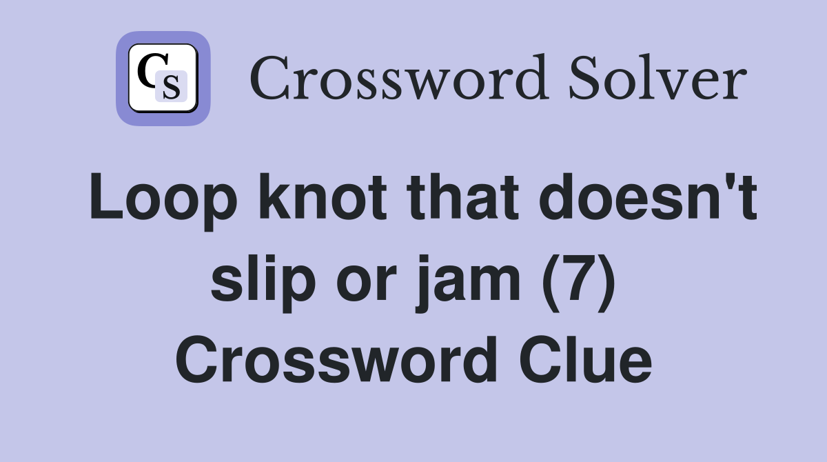 Loop knot that doesn't slip or jam (7) Crossword Clue