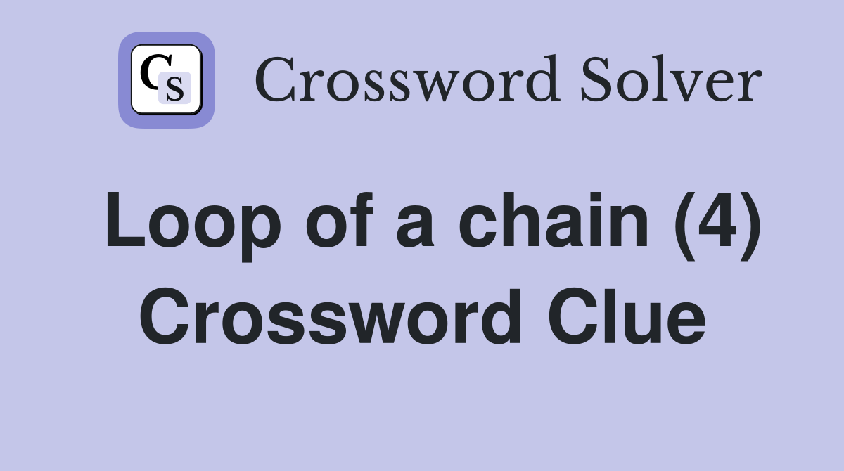 Loop of a chain (4) Crossword Clue