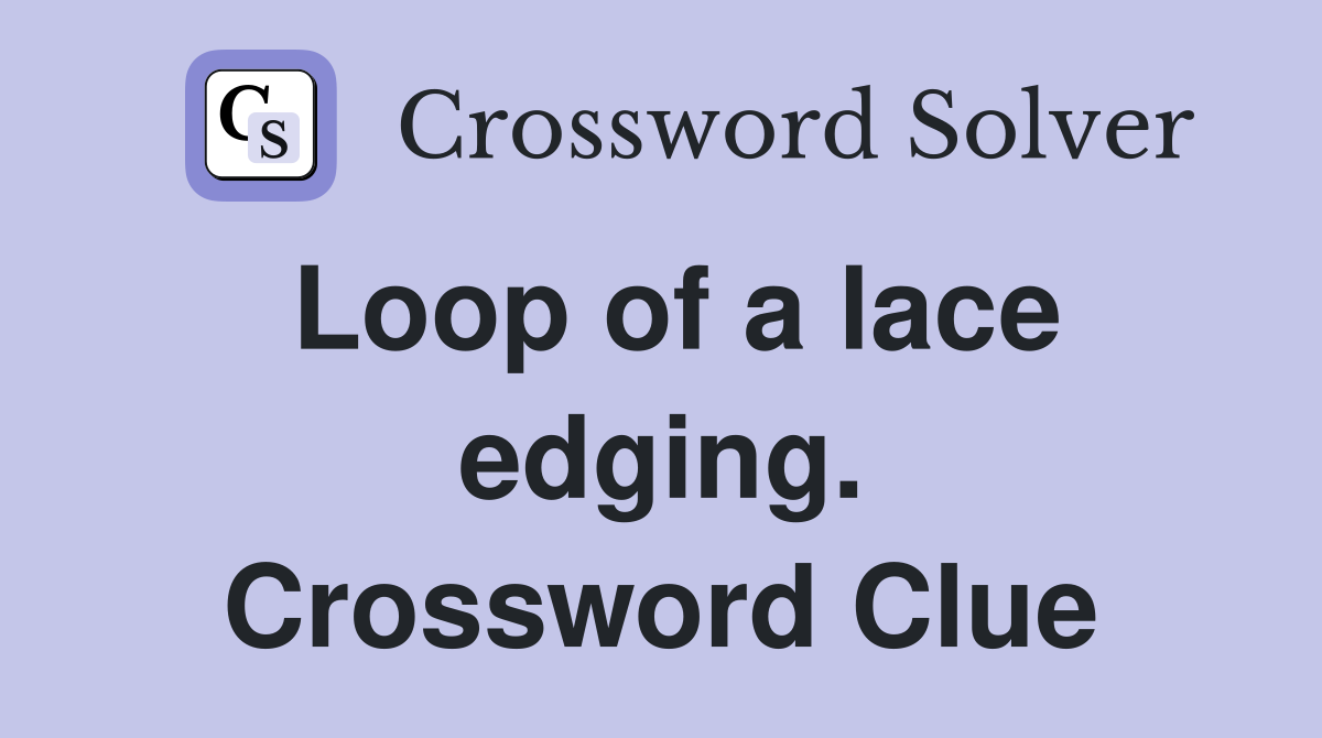 Loop of a lace edging. Crossword Clue