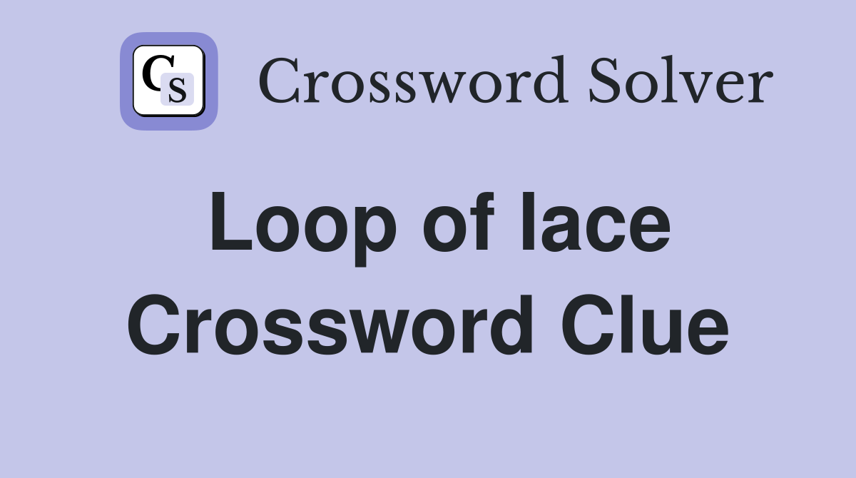 Loop of lace Crossword Clue