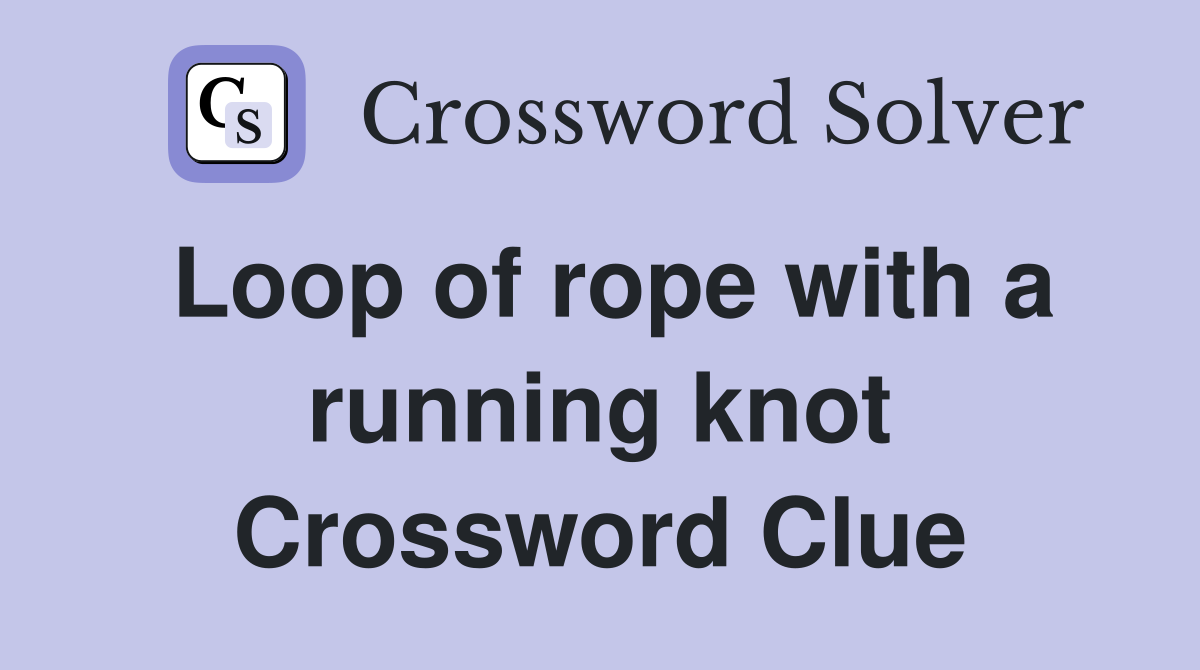 Loop of rope with a running knot Crossword Clue