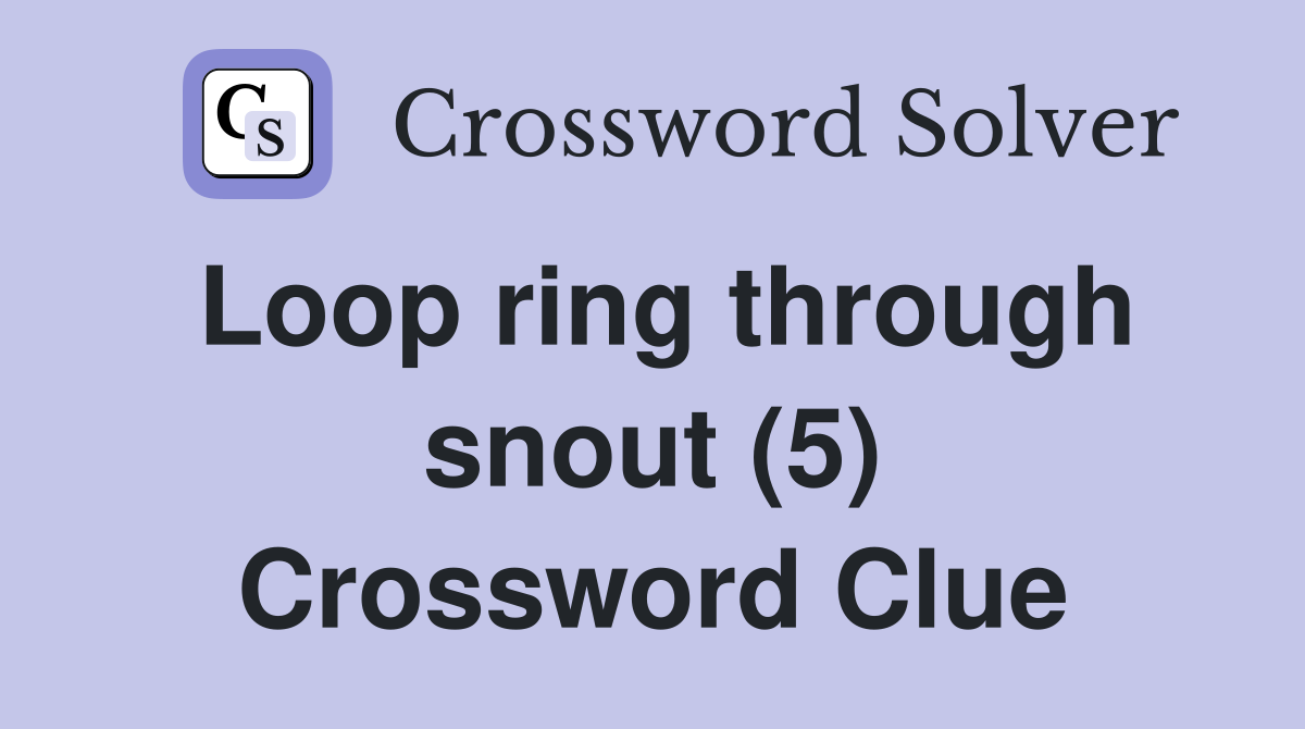 Loop ring through snout (5) Crossword Clue