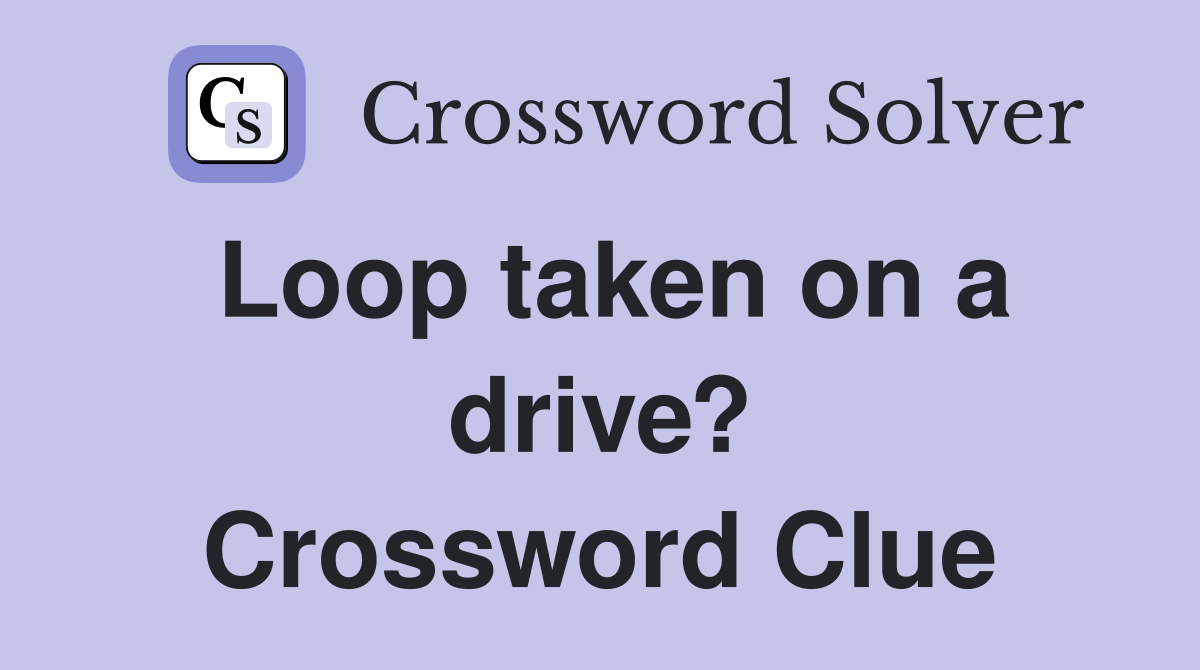 Loop taken on a drive? Crossword Clue