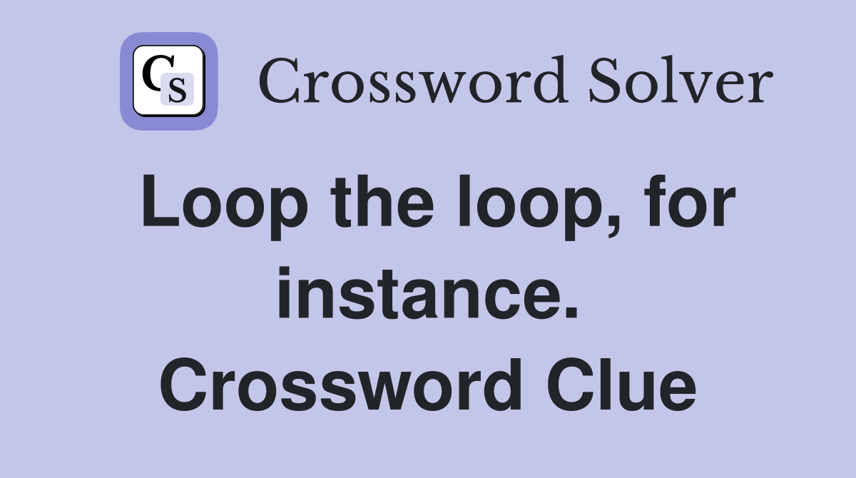 Loop the loop, for instance. Crossword Clue