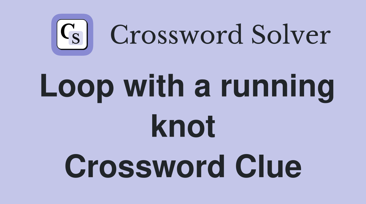 Loop with a running knot Crossword Clue