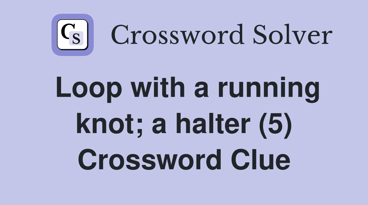Loop with a running knot; a halter (5) Crossword Clue