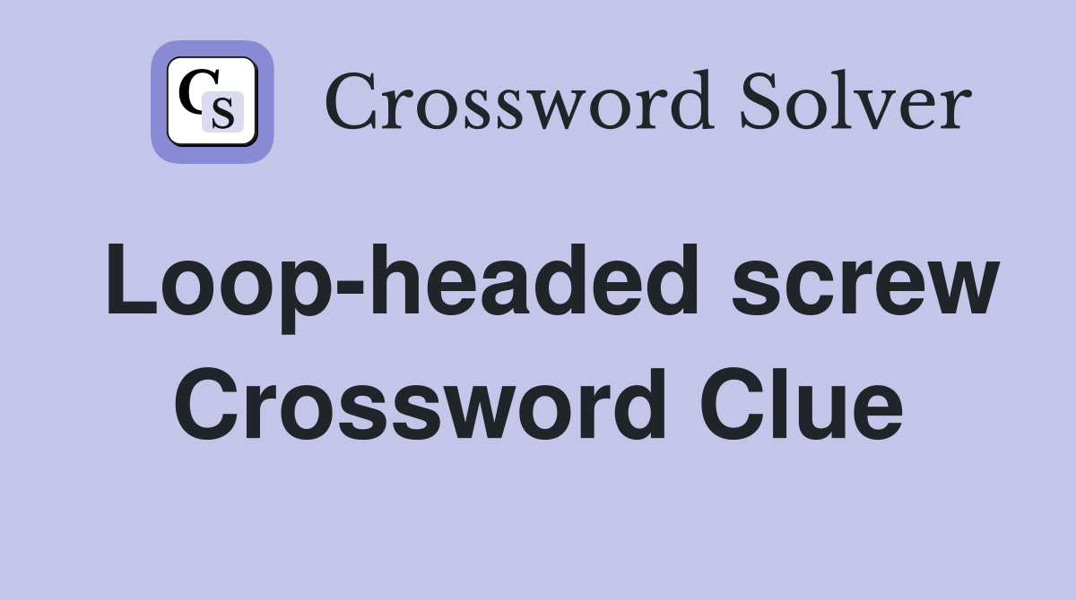 Loop-headed screw Crossword Clue