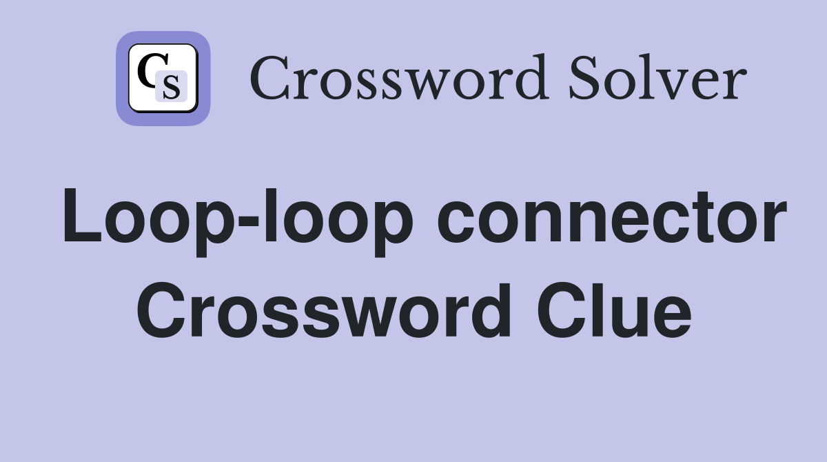Loop-loop connector Crossword Clue