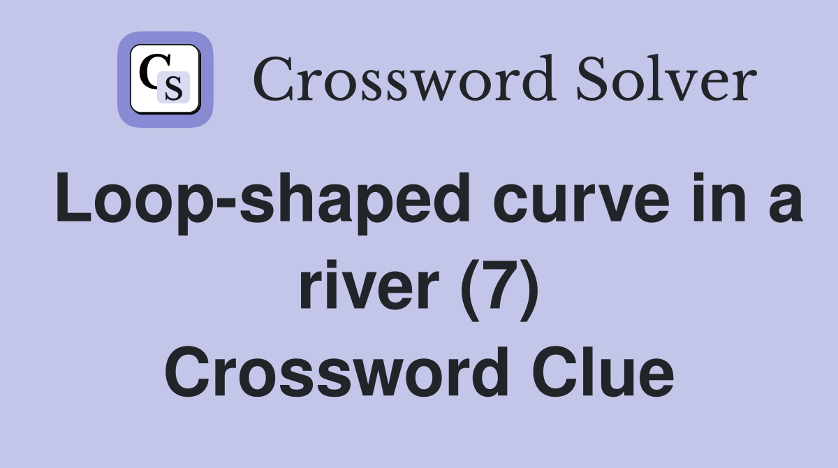 Loop-shaped curve in a river (7) Crossword Clue