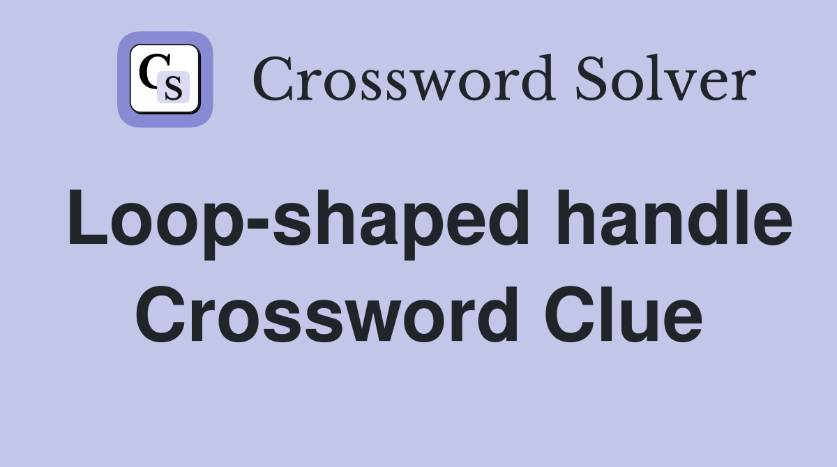 Loop-shaped handle Crossword Clue