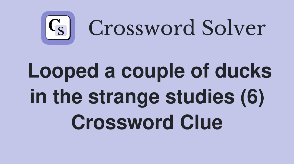 Looped a couple of ducks in the strange studies (6) Crossword Clue