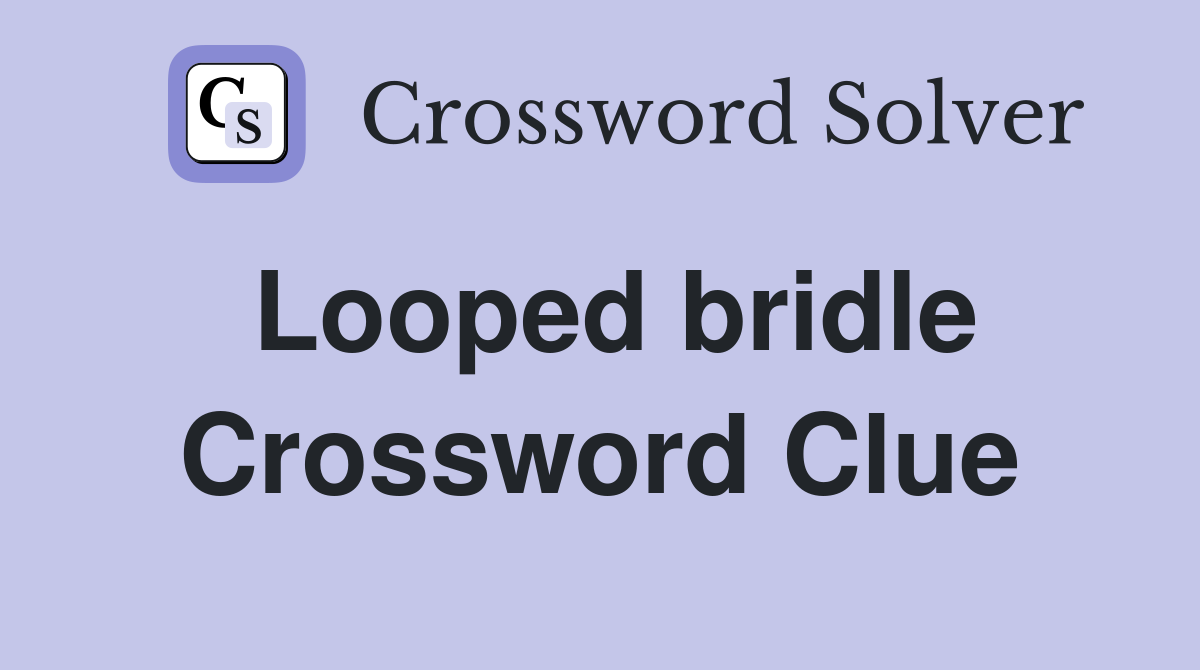 Looped bridle Crossword Clue