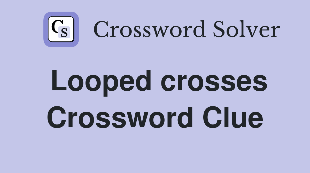 Looped crosses Crossword Clue