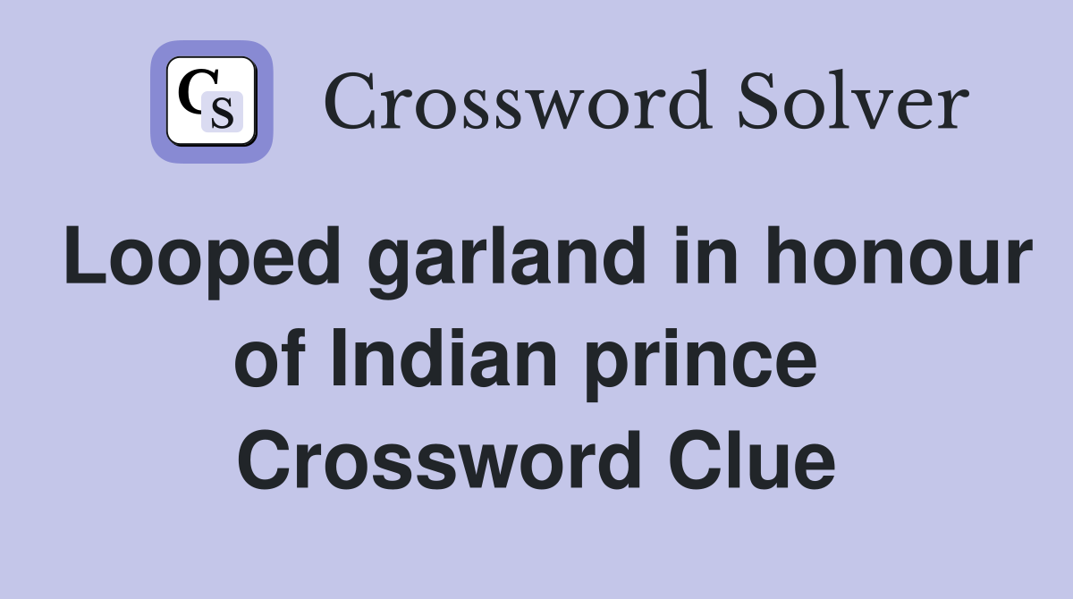 Looped garland in honour of Indian prince  Crossword Clue