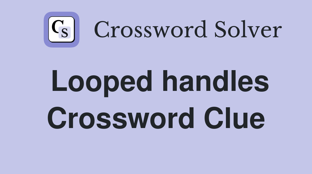 Looped handles Crossword Clue