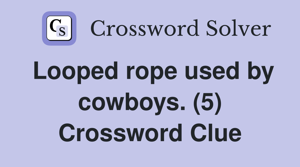 Looped rope used by cowboys. (5) Crossword Clue