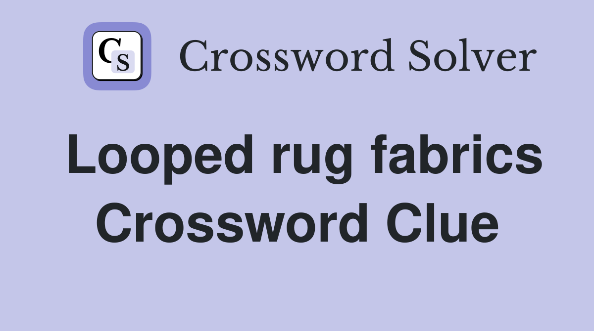 Looped rug fabrics Crossword Clue