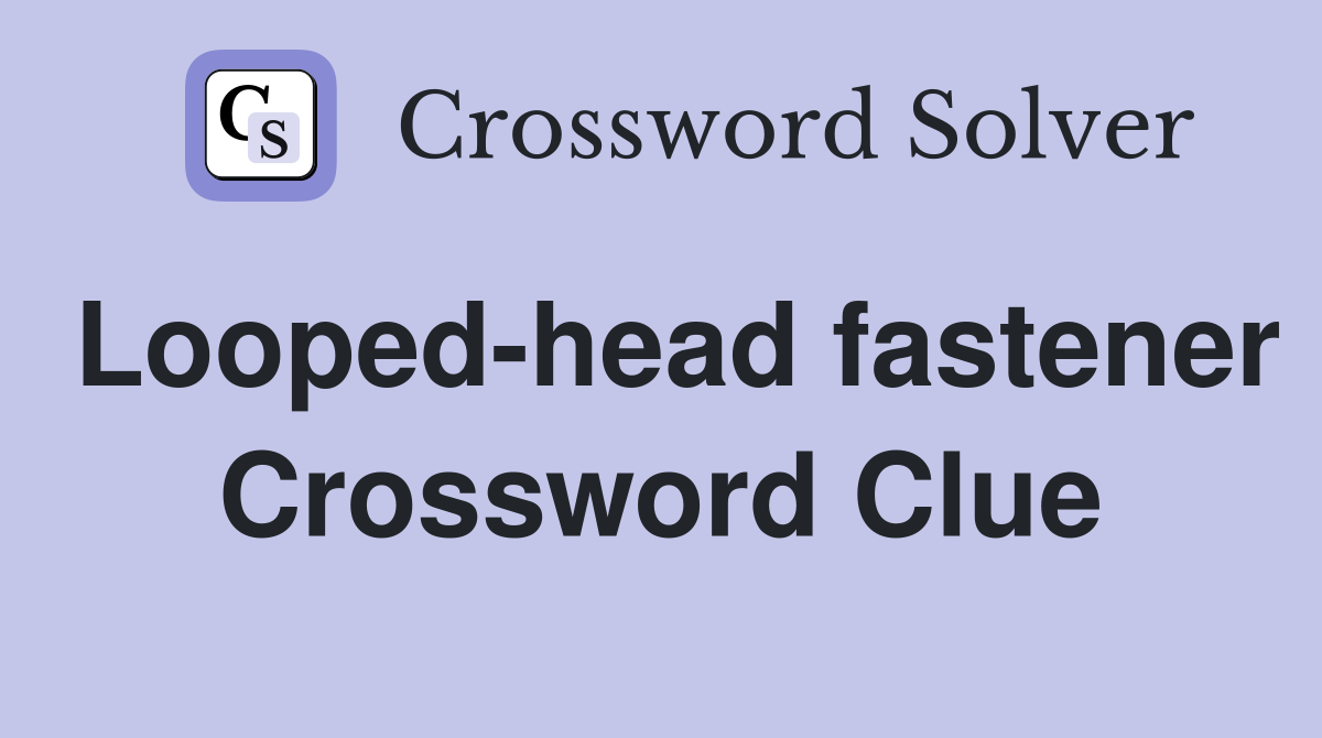 Looped-head fastener Crossword Clue