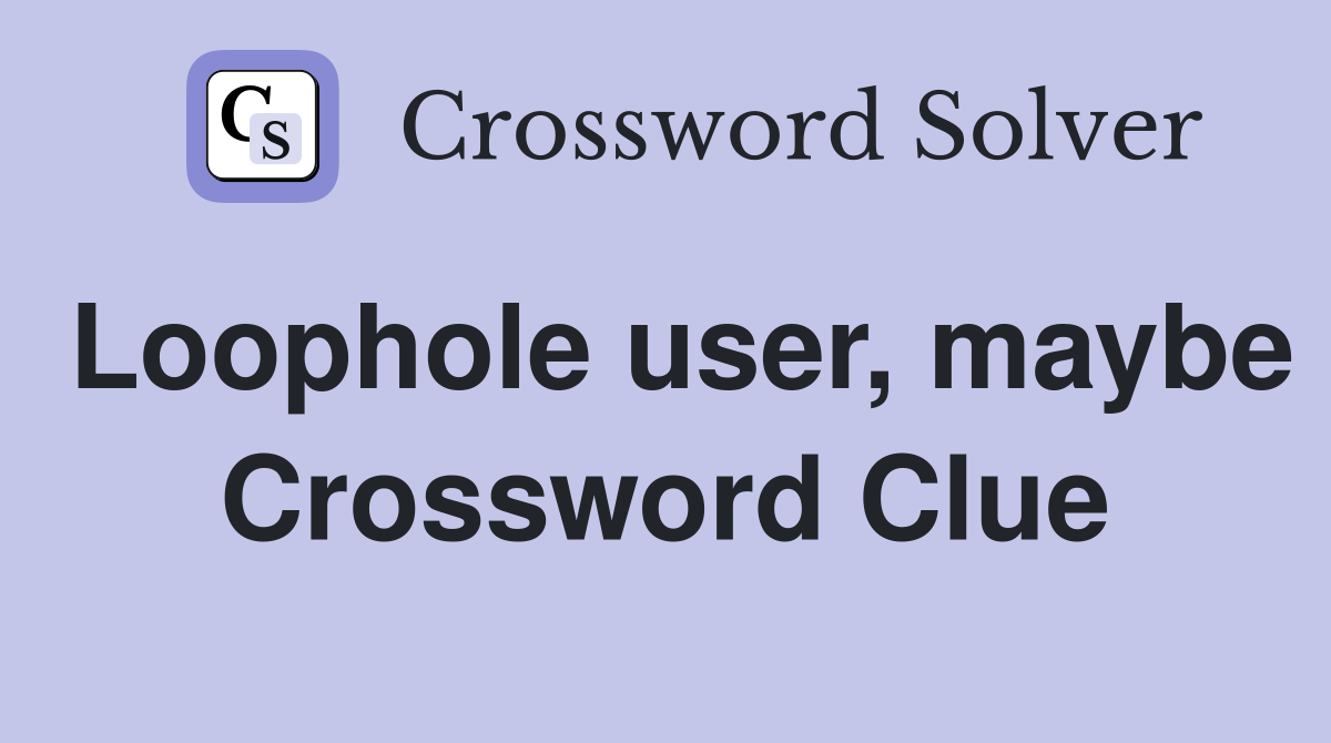 Loophole user, maybe Crossword Clue