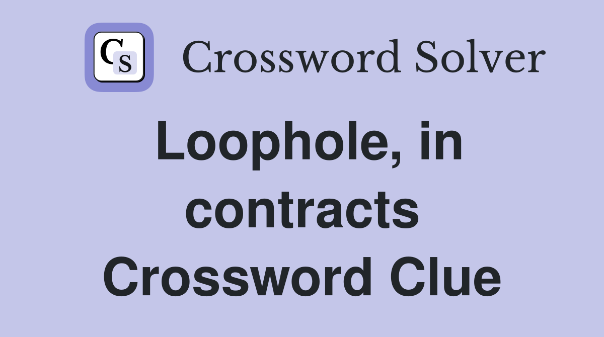 Loophole, in contracts Crossword Clue