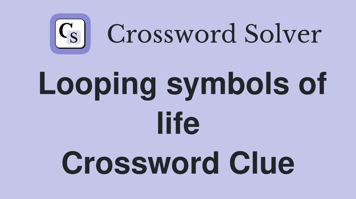 Looping symbols of life Crossword Clue