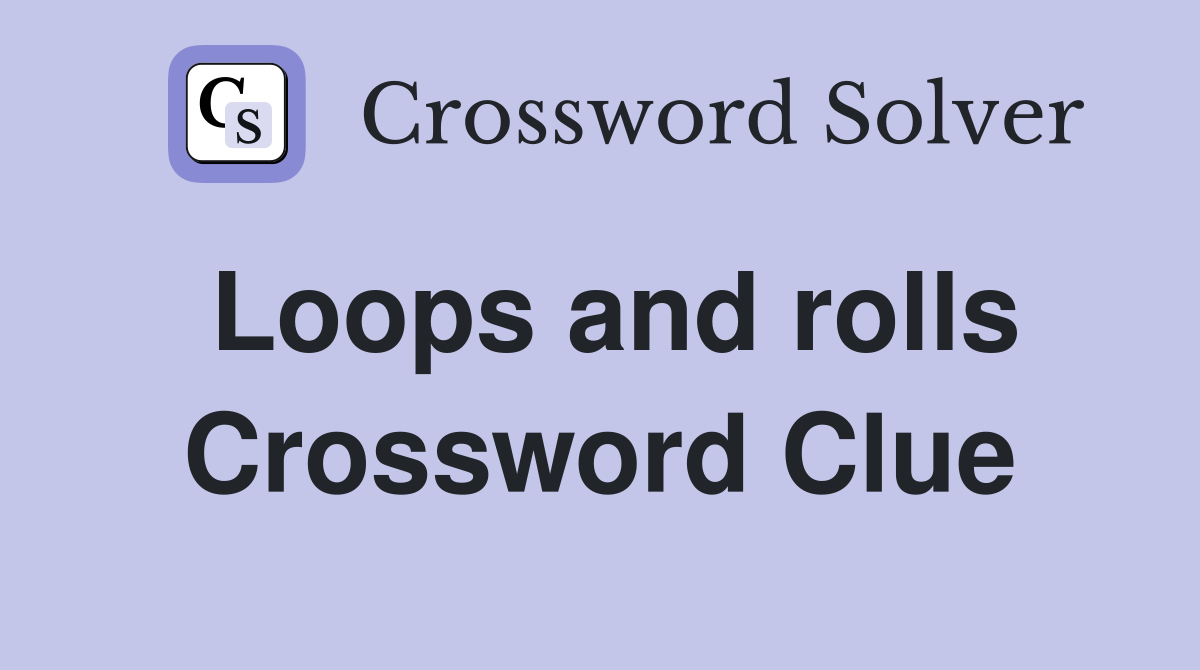 Loops and rolls Crossword Clue