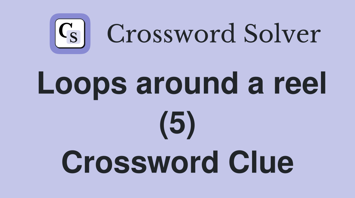 Loops around a reel (5) Crossword Clue
